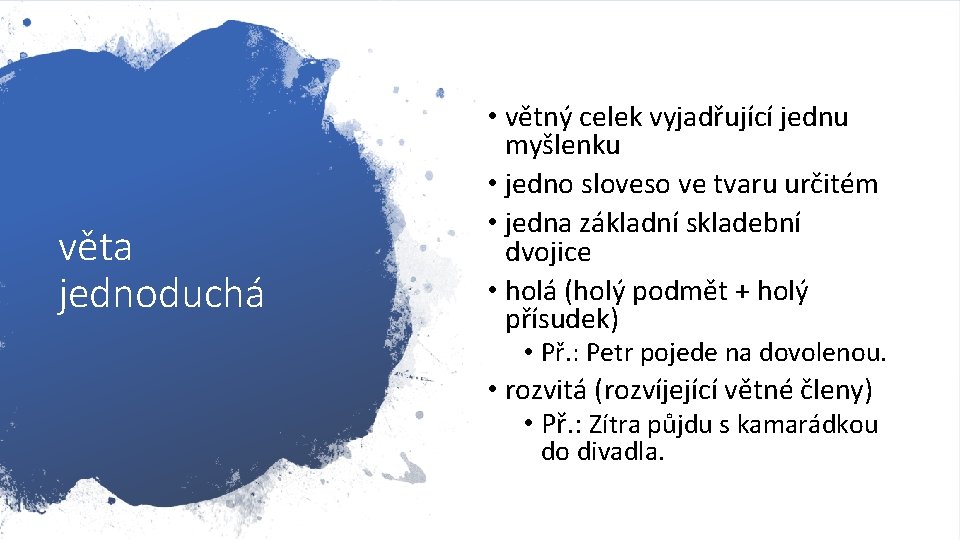 věta jednoduchá • větný celek vyjadřující jednu myšlenku • jedno sloveso ve tvaru určitém