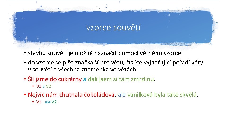 vzorce souvětí • stavbu souvětí je možné naznačit pomocí větného vzorce • do vzorce