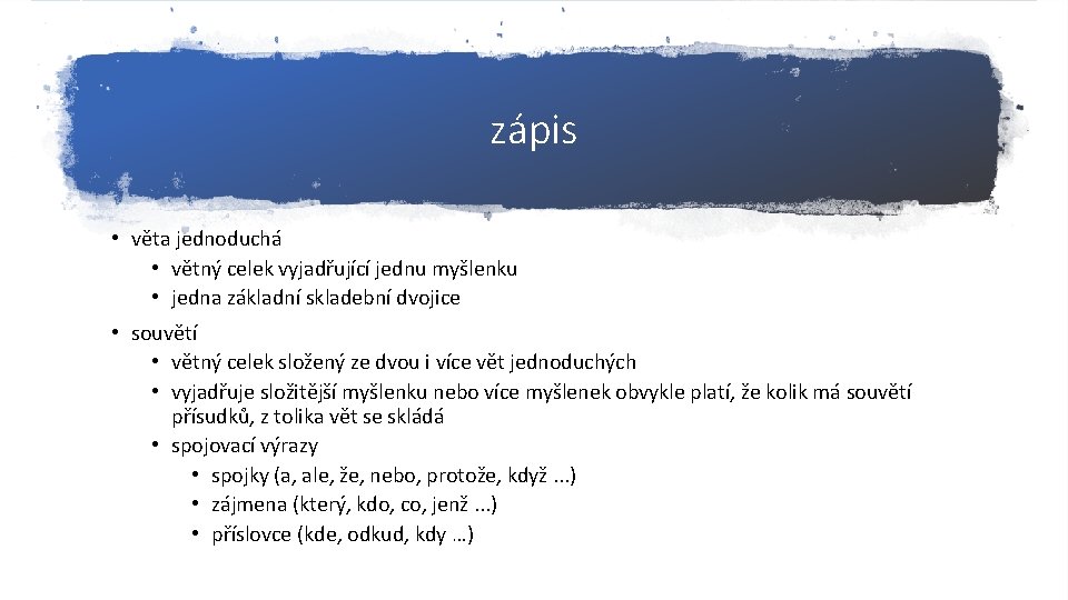 zápis • věta jednoduchá • větný celek vyjadřující jednu myšlenku • jedna základní skladební