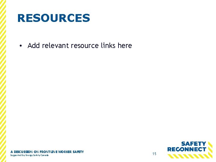 RESOURCES • Add relevant resource links here A DISCUSSION ON FRONTLINE WORKER SAFETY Supported