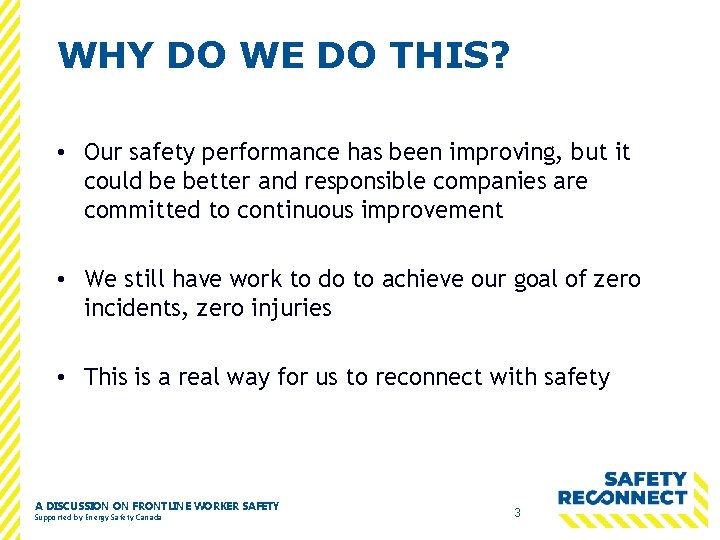 WHY DO WE DO THIS? • Our safety performance has been improving, but it