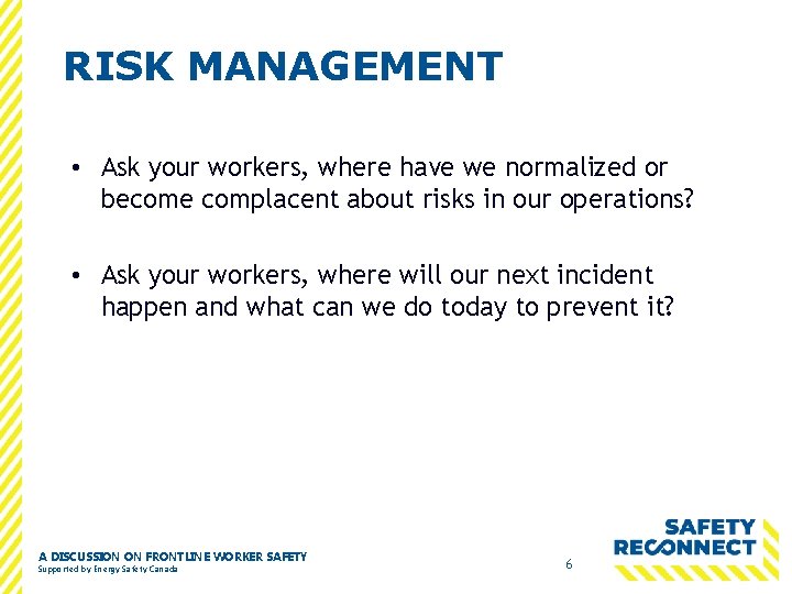 RISK MANAGEMENT • Ask your workers, where have we normalized or become complacent about