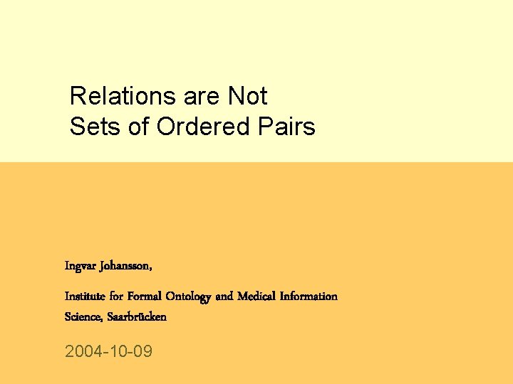 Relations are Not Sets of Ordered Pairs Ingvar Johansson, Institute for Formal Ontology and