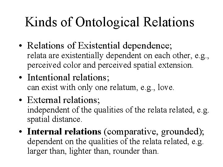 Kinds of Ontological Relations • Relations of Existential dependence; relata are existentially dependent on