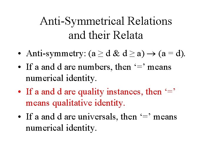 Anti-Symmetrical Relations and their Relata • Anti-symmetry: (a ≥ d & d ≥ a)