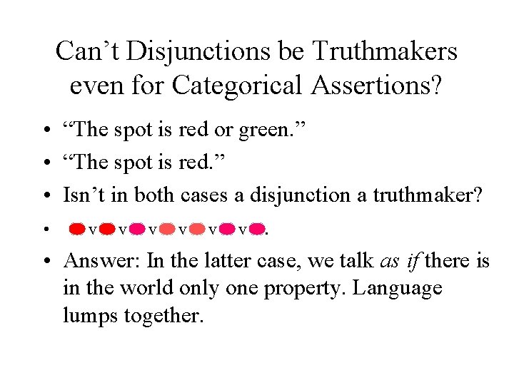 Can’t Disjunctions be Truthmakers even for Categorical Assertions? • “The spot is red or