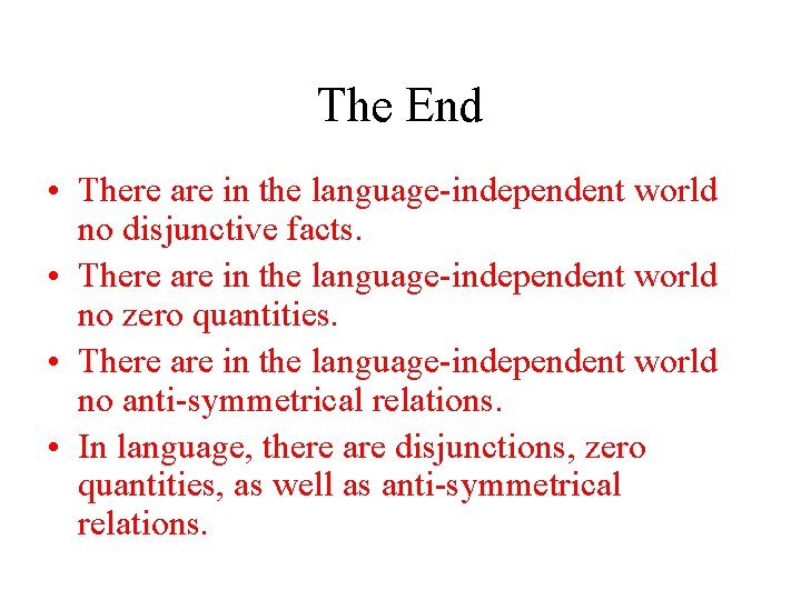 The End • There are in the language-independent world no disjunctive facts. • There