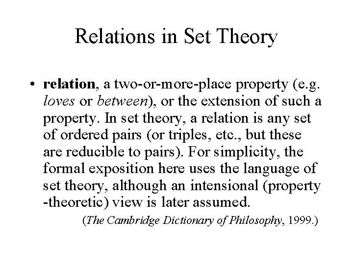 Relations in Set Theory • relation, a two-or-more-place property (e. g. loves or between),