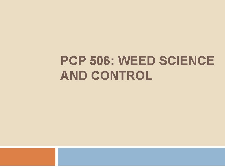 PCP 506: WEED SCIENCE AND CONTROL 