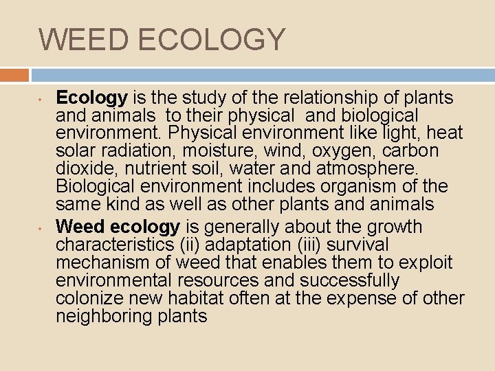 WEED ECOLOGY • • Ecology is the study of the relationship of plants and