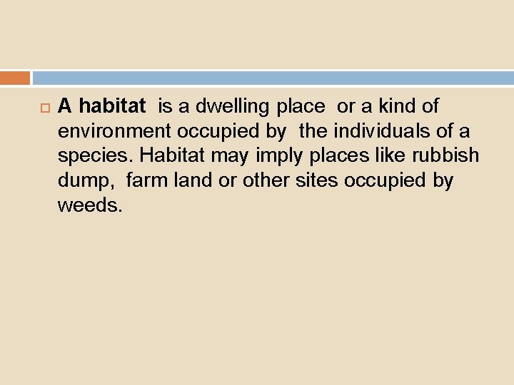  A habitat is a dwelling place or a kind of environment occupied by