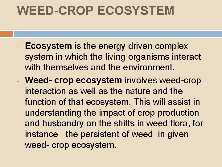 WEED-CROP ECOSYSTEM • • Ecosystem is the energy driven complex system in which the