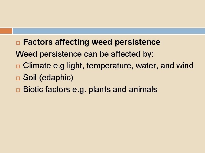 Factors affecting weed persistence Weed persistence can be affected by: Climate e. g light,