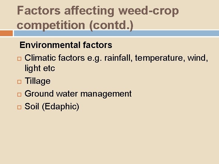 Factors affecting weed-crop competition (contd. ) Environmental factors Climatic factors e. g. rainfall, temperature,