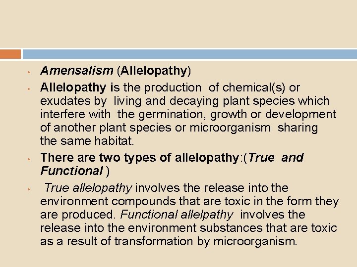  • • Amensalism (Allelopathy) Allelopathy is the production of chemical(s) or exudates by