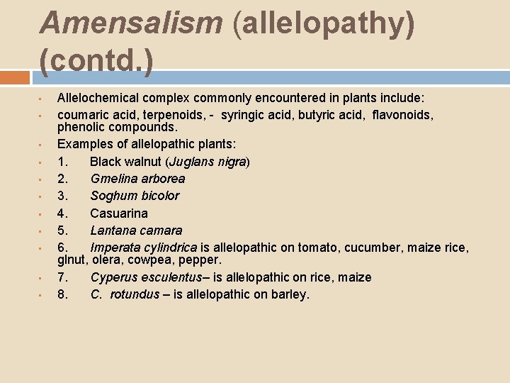 Amensalism (allelopathy) (contd. ) • • • Allelochemical complex commonly encountered in plants include: