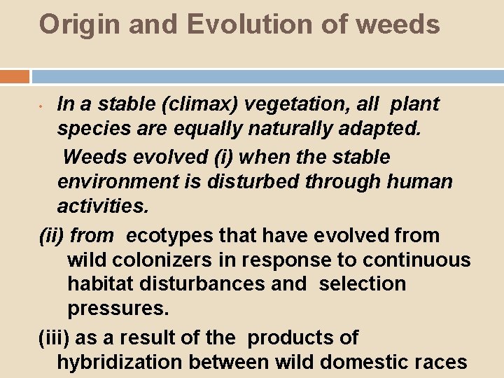 Origin and Evolution of weeds In a stable (climax) vegetation, all plant species are