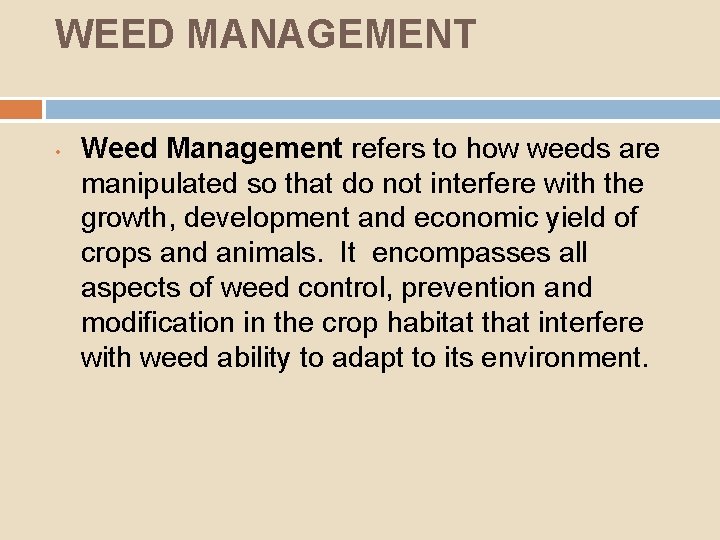 WEED MANAGEMENT • Weed Management refers to how weeds are manipulated so that do