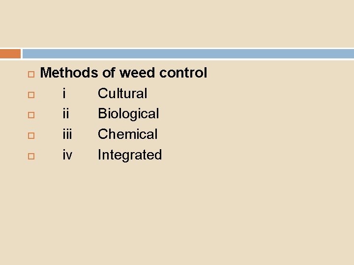  Methods of weed control i Cultural ii Biological iii Chemical iv Integrated 