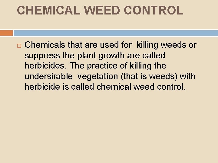 CHEMICAL WEED CONTROL Chemicals that are used for killing weeds or suppress the plant