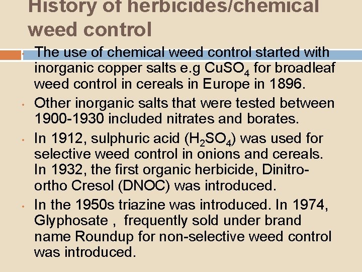 History of herbicides/chemical weed control • • The use of chemical weed control started