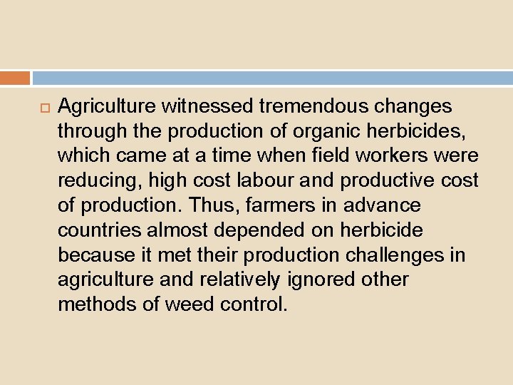  Agriculture witnessed tremendous changes through the production of organic herbicides, which came at