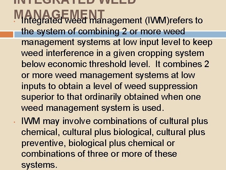 INTEGRATED WEED MANAGEMENT • Integrated weed management (IWM)refers to • the system of combining