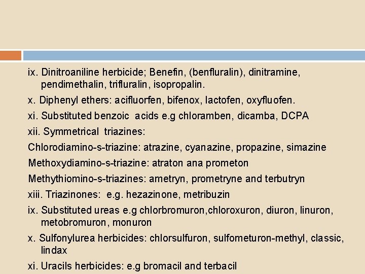 ix. Dinitroaniline herbicide; Benefin, (benfluralin), dinitramine, pendimethalin, trifluralin, isopropalin. x. Diphenyl ethers: acifluorfen, bifenox,