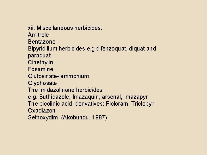 xii. Miscellaneous herbicides: Amitrole Bentazone Bipyridilium herbicides e. g difenzoquat, diquat and paraquat Cinethylin