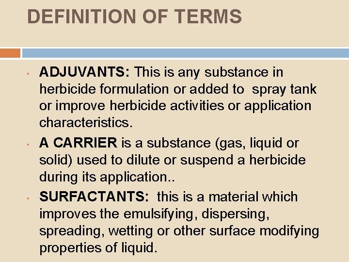 DEFINITION OF TERMS • • • ADJUVANTS: This is any substance in herbicide formulation