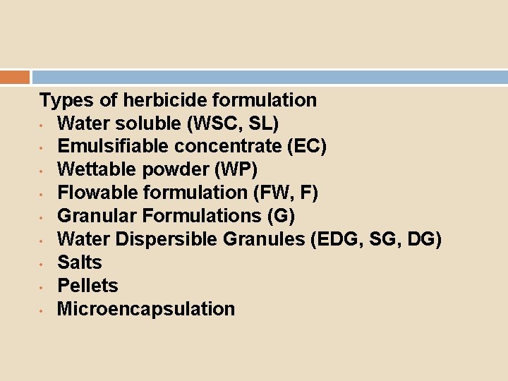 Types of herbicide formulation • Water soluble (WSC, SL) • Emulsifiable concentrate (EC) •