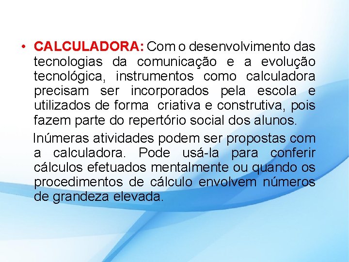  • CALCULADORA: Com o desenvolvimento das tecnologias da comunicação e a evolução tecnológica,