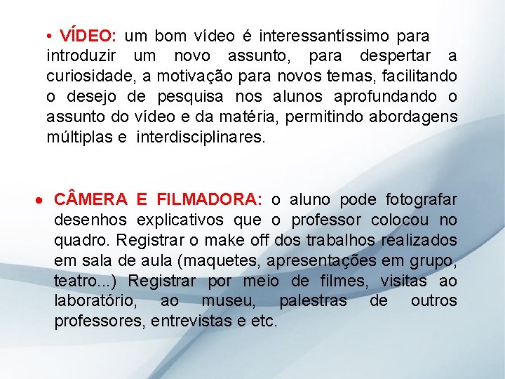 • VÍDEO: um bom vídeo é interessantíssimo para introduzir um novo assunto, para