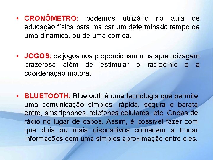  • CRONÔMETRO: podemos utilizá-lo na aula de educação física para marcar um determinado