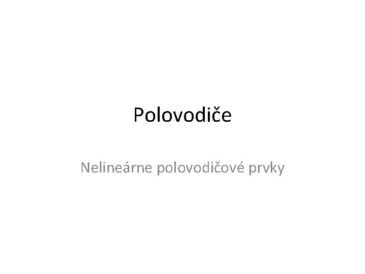 Polovodiče Nelineárne polovodičové prvky 