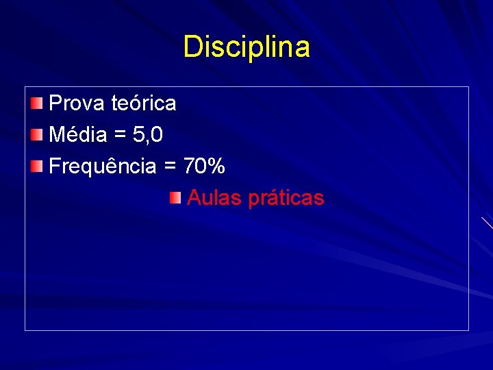Disciplina Prova teórica Média = 5, 0 Frequência = 70% Aulas práticas 