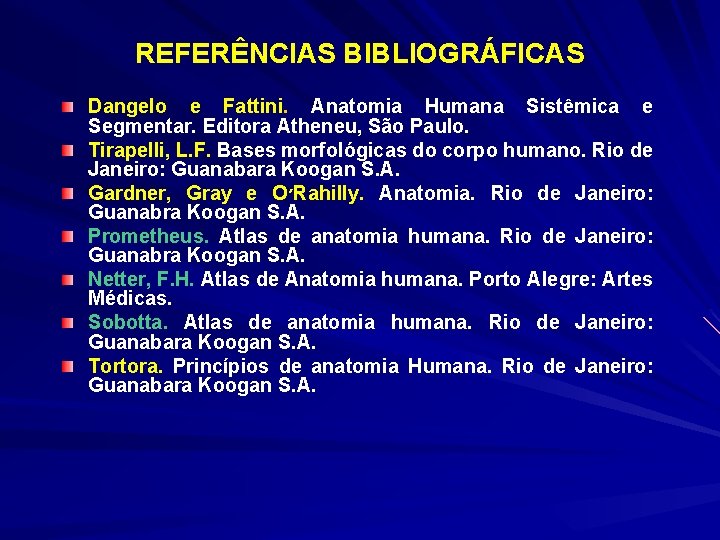 REFERÊNCIAS BIBLIOGRÁFICAS Dangelo e Fattini. Anatomia Humana Sistêmica e Segmentar. Editora Atheneu, São Paulo.