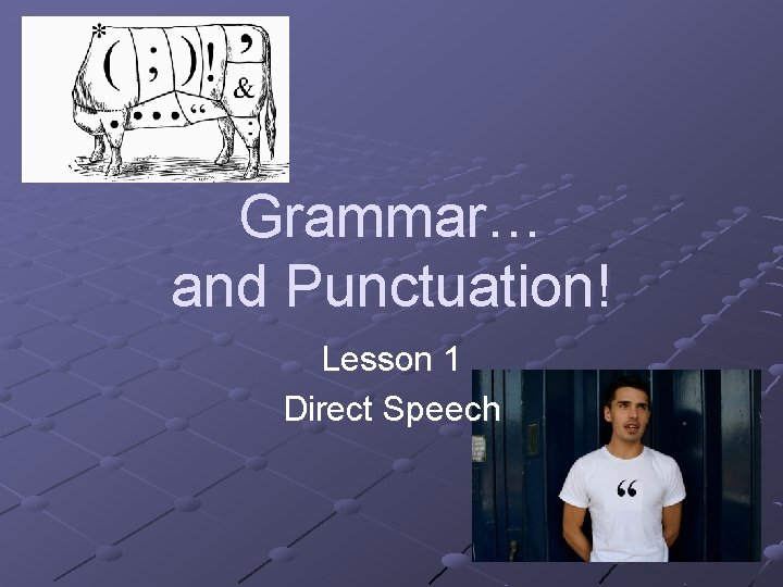 Grammar… and Punctuation! Lesson 1 Direct Speech 