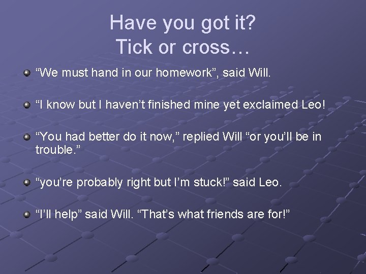 Have you got it? Tick or cross… “We must hand in our homework”, said