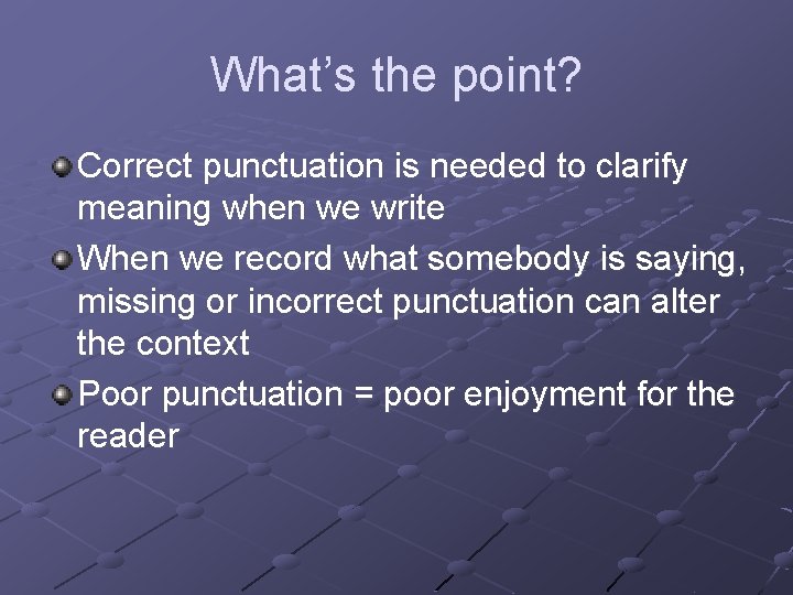 What’s the point? Correct punctuation is needed to clarify meaning when we write When