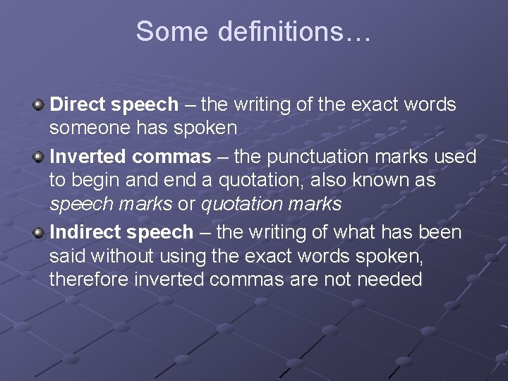 Some definitions… Direct speech – the writing of the exact words someone has spoken