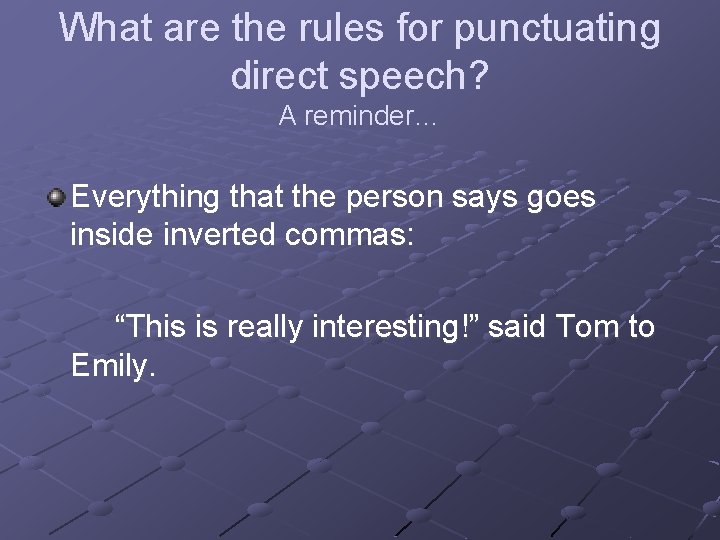 What are the rules for punctuating direct speech? A reminder… Everything that the person