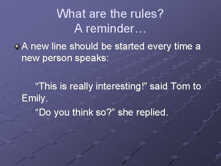 What are the rules? A reminder… A new line should be started every time