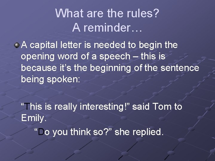 What are the rules? A reminder… A capital letter is needed to begin the