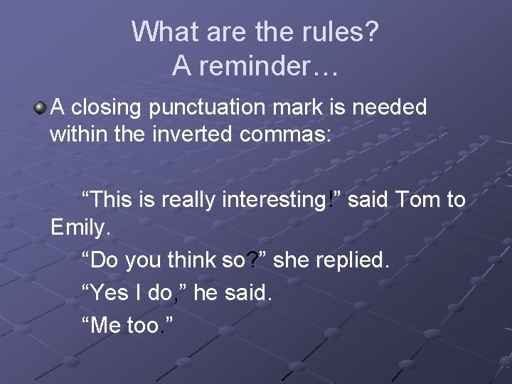 What are the rules? A reminder… A closing punctuation mark is needed within the