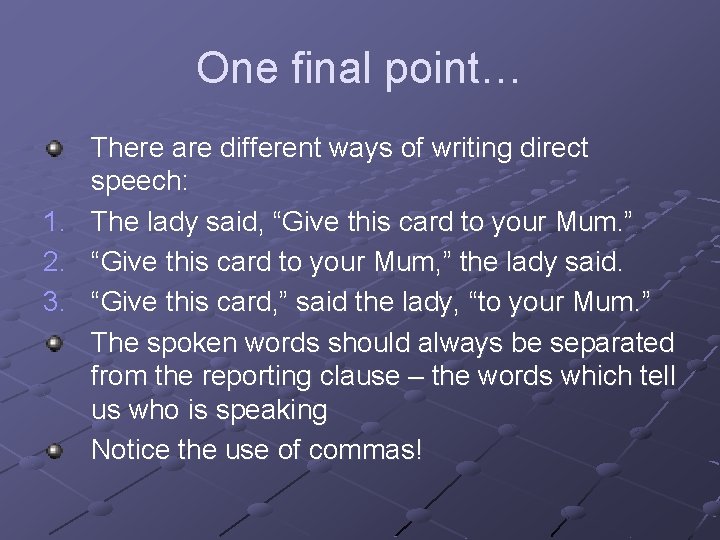 One final point… 1. 2. 3. There are different ways of writing direct speech: