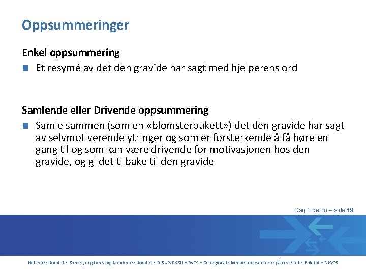 Oppsummeringer Enkel oppsummering ■ Et resymé av det den gravide har sagt med hjelperens