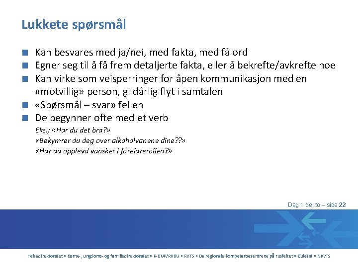 Lukkete spørsmål ■ Kan besvares med ja/nei, med fakta, med få ord ■ Egner