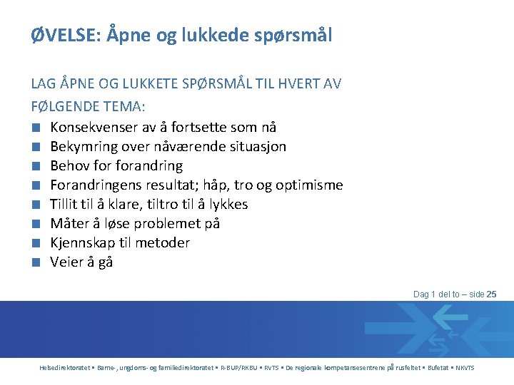 ØVELSE: Åpne og lukkede spørsmål LAG ÅPNE OG LUKKETE SPØRSMÅL TIL HVERT AV FØLGENDE