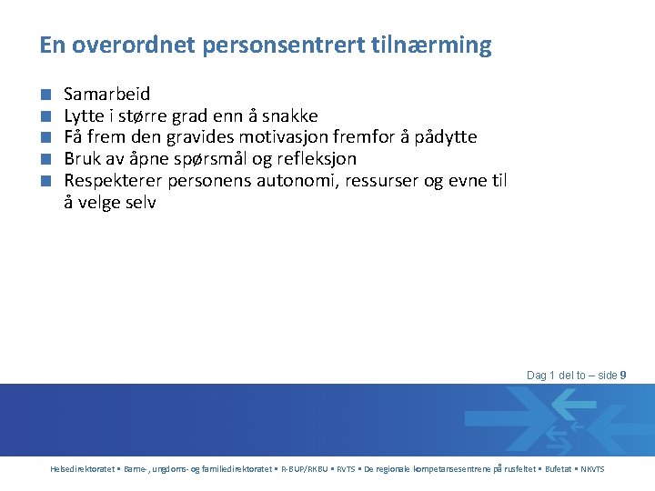 En overordnet personsentrert tilnærming ■ ■ ■ Samarbeid Lytte i større grad enn å